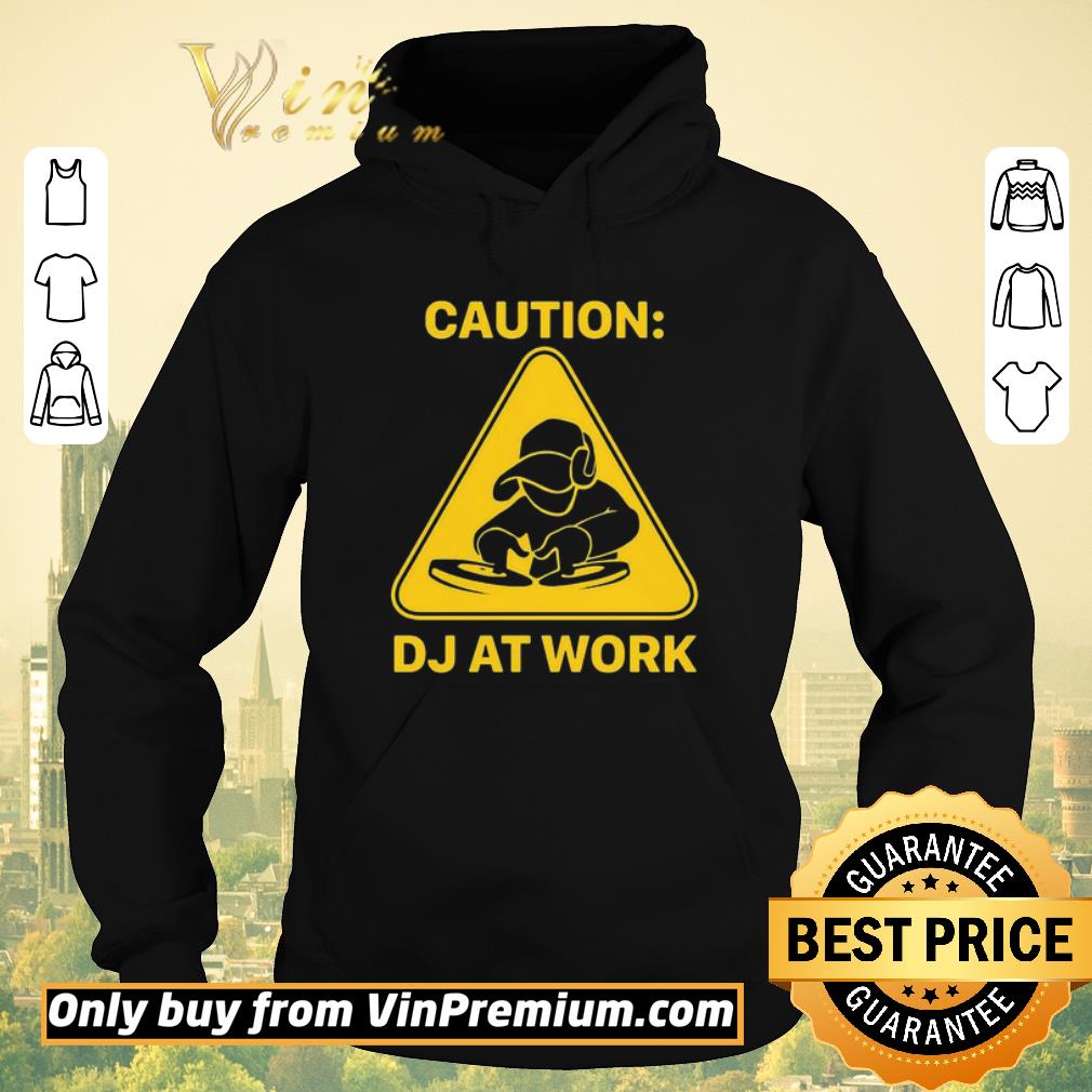 Official Caution DJ at work shirt sweater 85914b29 official caution dj at work shirt sweater 4 - Official Caution DJ at work shirt sweater