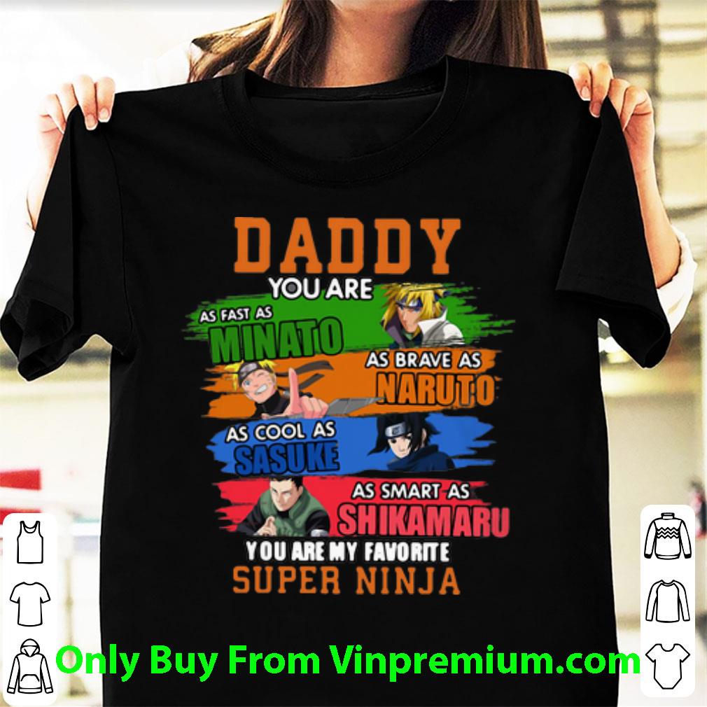 Original Daddy Minato Naruto Sasuke Shikamaru You Are My Favorite Super Ninja shirt