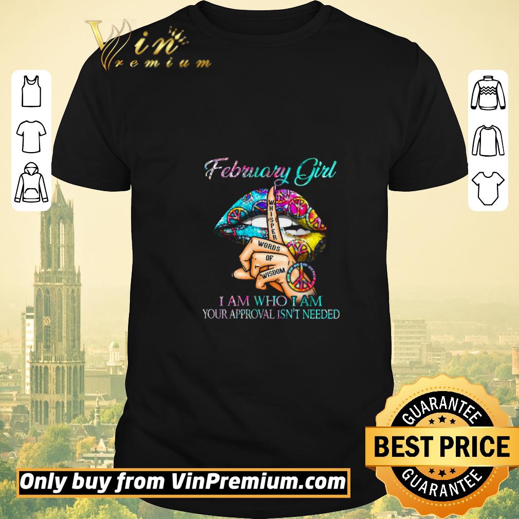 Awesome Lips Peace Sign February Girls Whisper Words Of Wisdom I Am Who I Am shirt sweater
