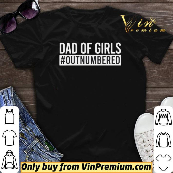 Dad Of Girls Outnumbered shirt sweater