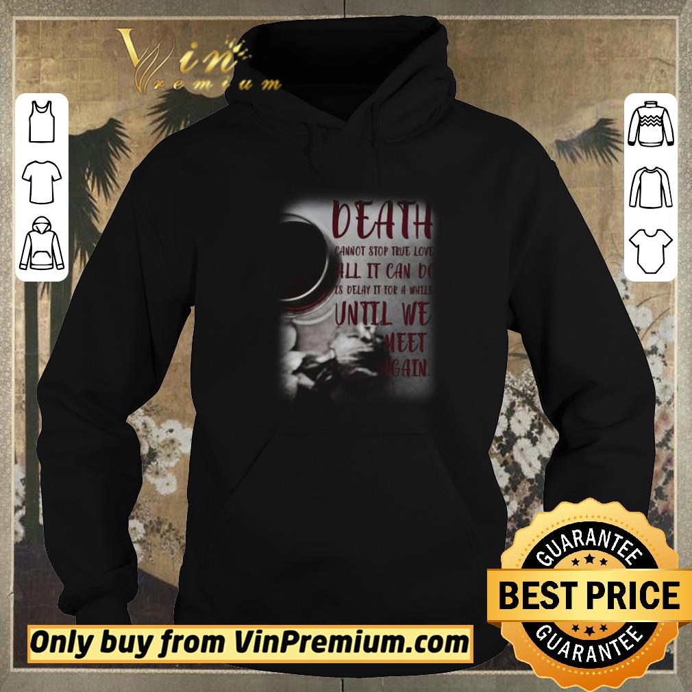 Hot Death Cannot Stop True Love All It Can Do Is Delay It For A While Until shirt sweater 985e4fcd hot death cannot stop true love all it can do is delay it for a while until shirt sweater 4 - Hot Death Cannot Stop True Love All It Can Do Is Delay It For A While Until shirt sweater