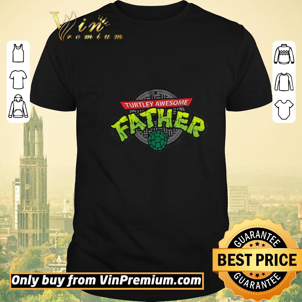 Official Turtley Awesome Father Happy Father's Day shirt sweater