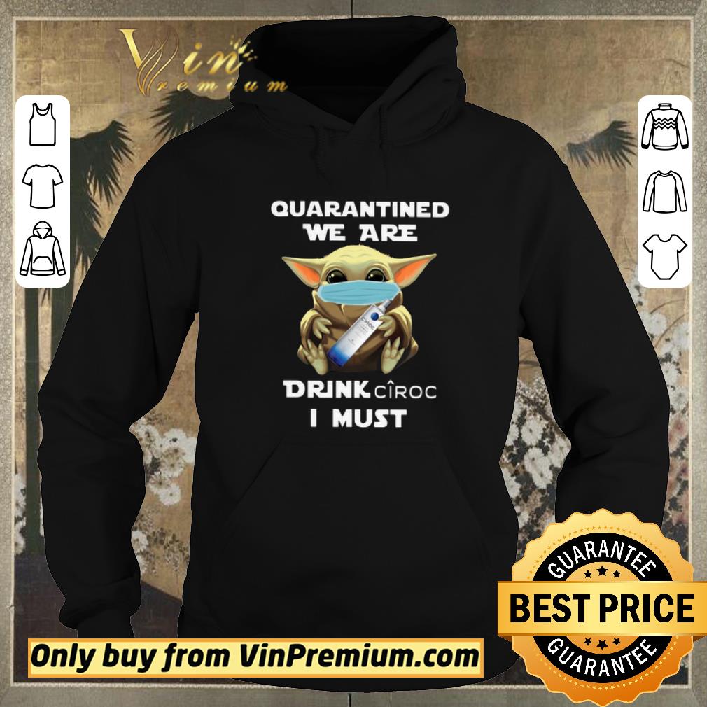 9b97f3b9 premium pretty baby yoda quarantined we are drink ciroc i must shirt sweater 4 - Premium Pretty Baby Yoda Quarantined We Are Drink Ciroc I Must shirt sweater
