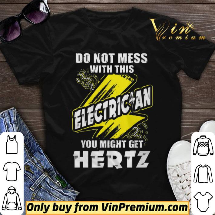 Do not mess with this electrician you might get hertz shirt sweater