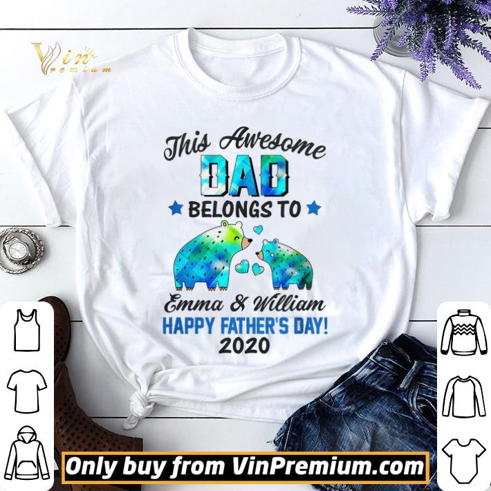 Bear This Awesome Dad Belongs To Emma and William Happy Father's Day 2020 shirt sweater