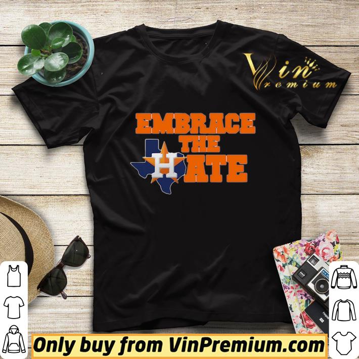 a076f414 houston astros embrace the hate shirt sweater 4 - Houston Astros Embrace The Hate shirt sweater