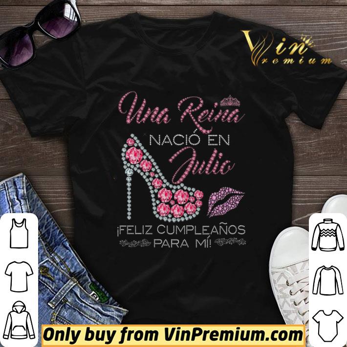 Una Reina Nacio En Julio Feliz Cumpleanos Para Mii Diamonds shirt sweater