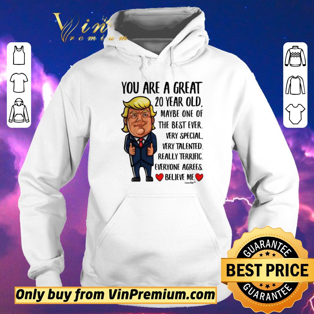Top Donald Trump you are great 20 year old shirt sweater a1b42e64 top donald trump you are great 20 year old shirt sweater 4 - Top Donald Trump you are great 20 year old shirt sweater
