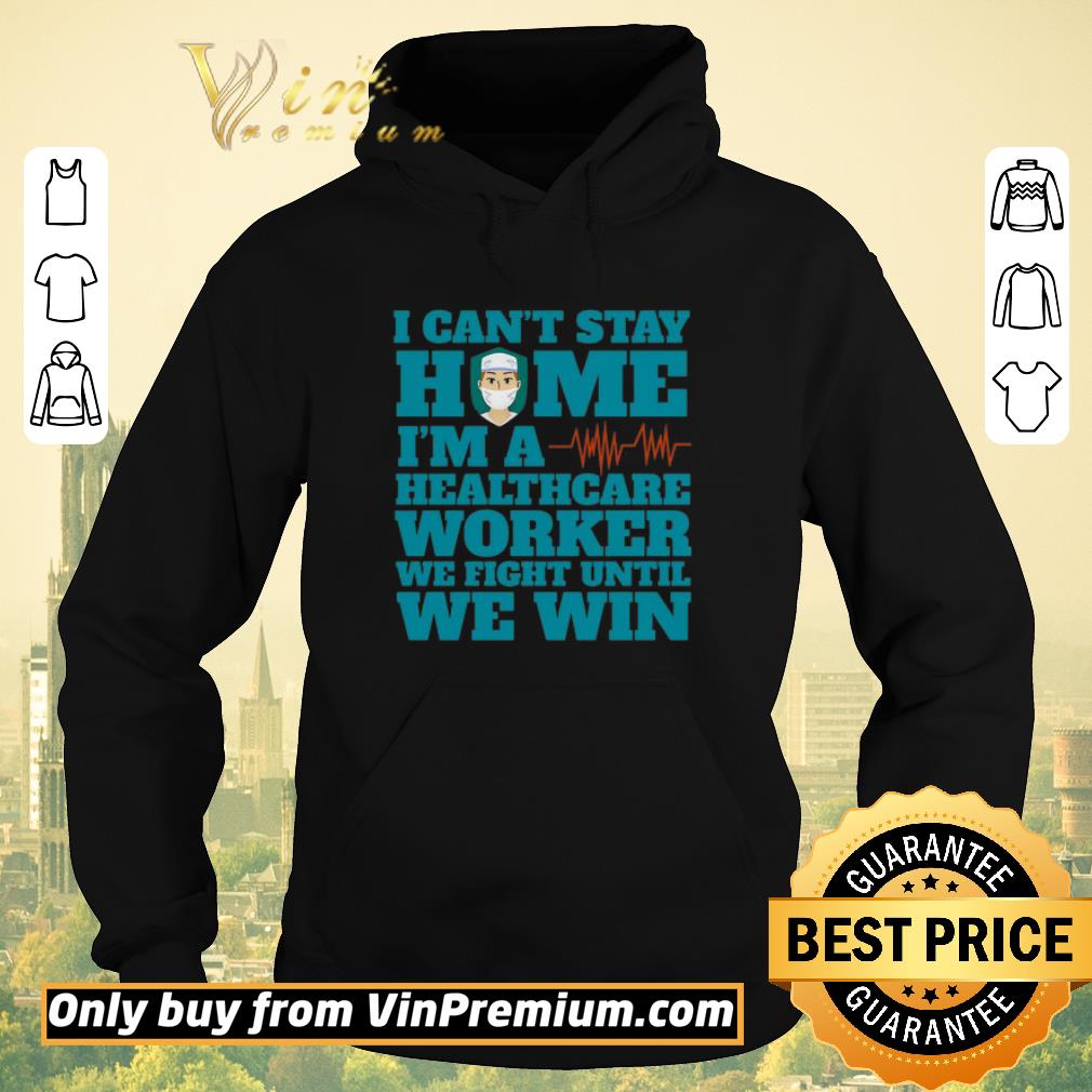 a1b8117f pretty i can t stay home i m a healthcare worker we fight until we win shirt sweater 4 - Pretty I Can’t Stay Home I’m A Healthcare Worker We Fight Until We Win shirt sweater