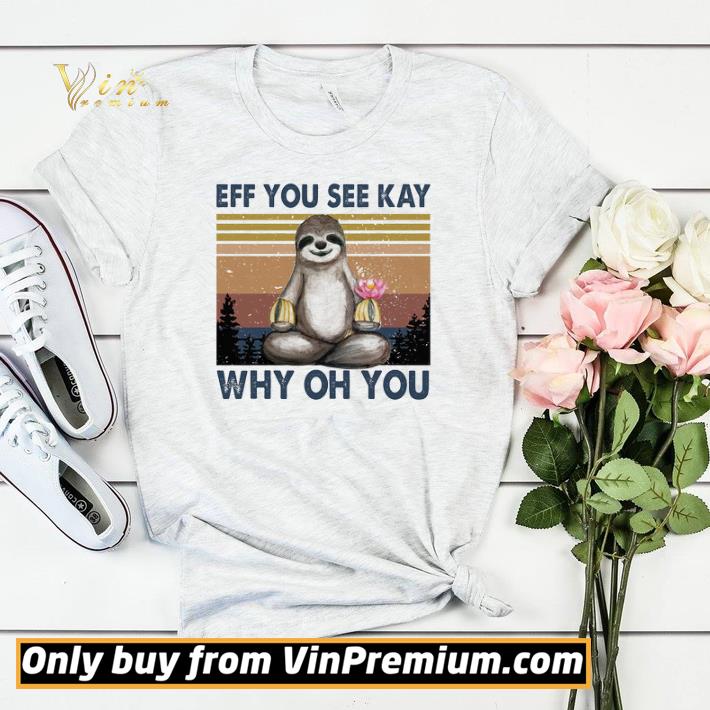 a2aad70f top premium sloth yoga eff you see kay why oh you vintage shirt sweater 4 - Top Premium Sloth Yoga Eff You See Kay Why Oh You Vintage shirt sweater