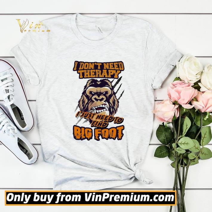 a2af83fc i don t need therapy i just need to find bigfoot shirt sweater 4 - I don’t need therapy I just need to find bigfoot shirt sweater