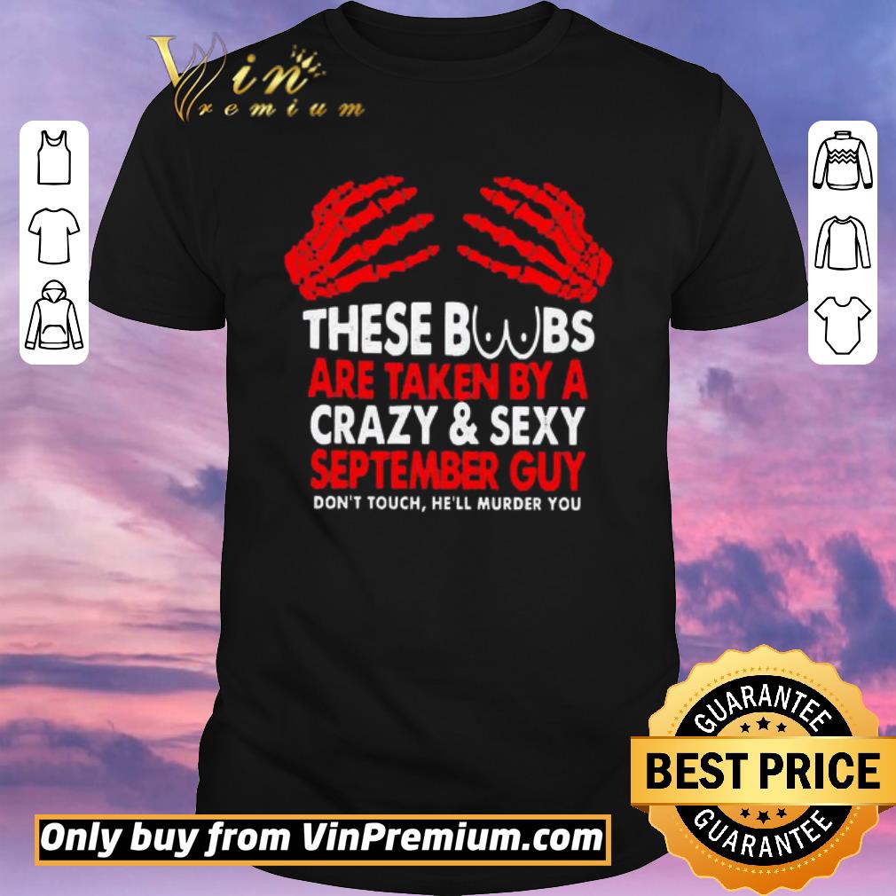 Nice These boobs are taken by a crazy and sexy September Guy shirt sweater