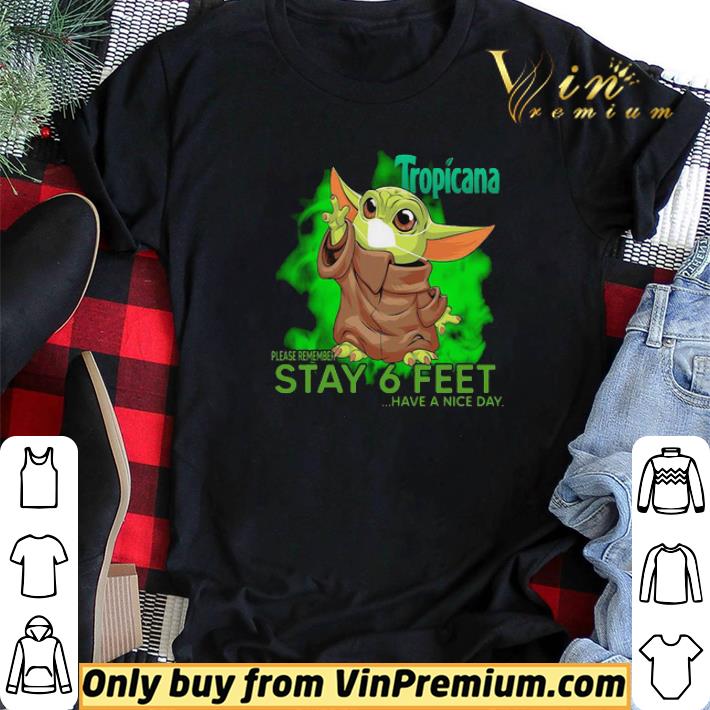 Baby Yoda mask Tropicana please remember stay 6 feet have a nice day shirt sweater Baby Yoda mask Tropicana please remember stay 6 feet have a nice day shirt sweater