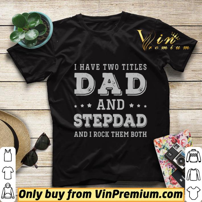 I Have Two Titles Dad And Step Dad And I Rock Them Both Father's Day shirt sweater a35f8dd0 i have two titles dad and step dad and i rock them both father s day shirt sweater 4 - I Have Two Titles Dad And Step Dad And I Rock Them Both Father's Day shirt sweater