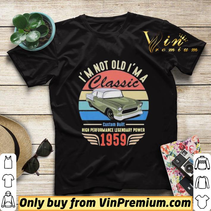 a54a5cdc im not old im a 1959 classic vintage shirt sweater 4 - Im Not Old Im A 1959 Classic Vintage shirt sweater