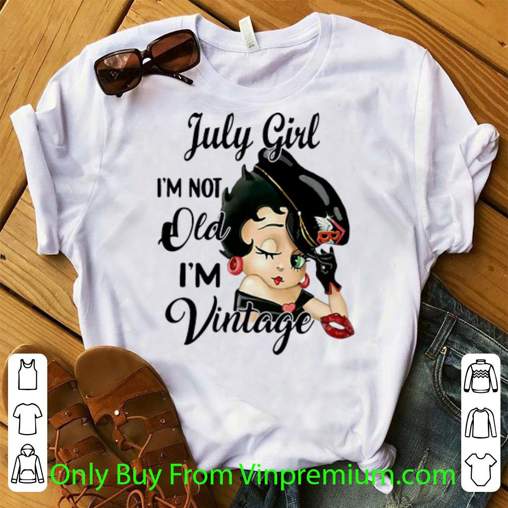Nice Betty Boop July Girl I’m Not Old I’m Vintage shirt