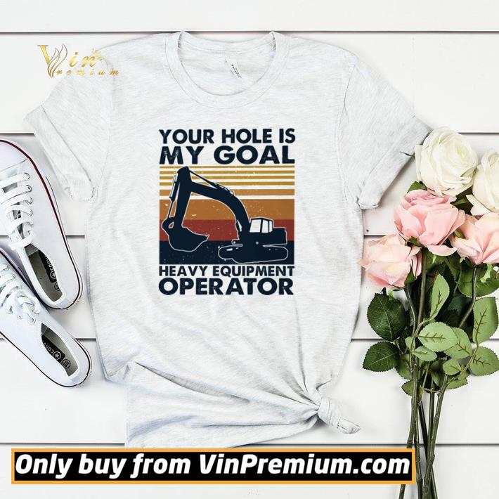 Your hole is my goal heavy equipment operator vintage shirt sweater a98ad458 your hole is my goal heavy equipment operator vintage shirt sweater 4 - Your hole is my goal heavy equipment operator vintage shirt sweater