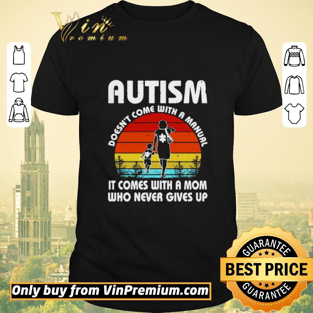 Awesome Autism doesnt come with a manual it comes with a mom who never gives up vintage shirt sweater