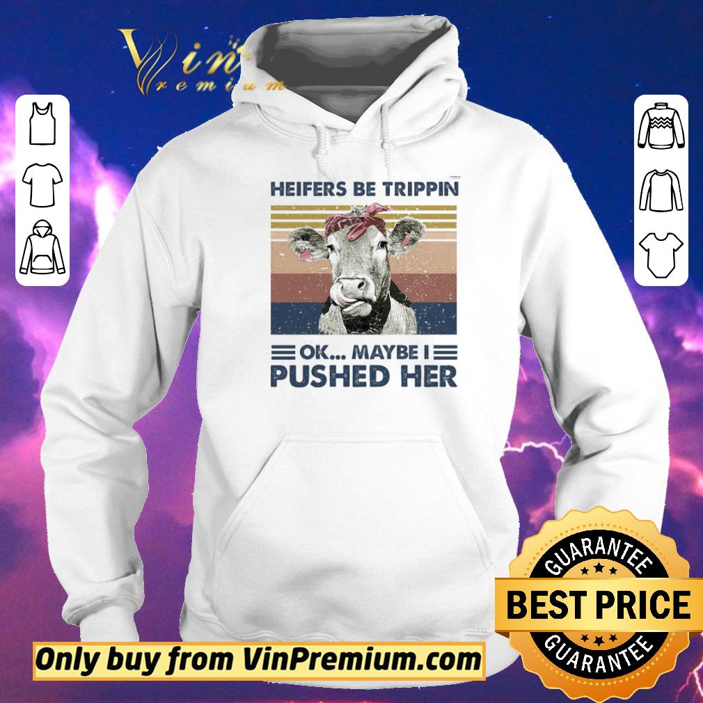 Pretty Heifers Be Trippin Ok Maybe I Pushed Her shirt sweater b3f7fe58 pretty heifers be trippin ok maybe i pushed her shirt sweater 4 - Pretty Heifers Be Trippin Ok Maybe I Pushed Her shirt sweater