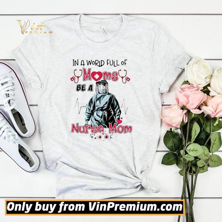 b7949526 awesome in a world full of moms be a nurse mom mask shirt sweater 4 - Awesome In a world full of moms be a nurse mom mask shirt sweater