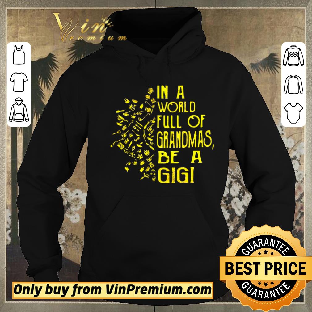 b981c476 awesome in a world full of grandmas be a gigi shirt sweater 4 - Awesome In A World Full Of Grandmas Be A Gigi shirt sweater