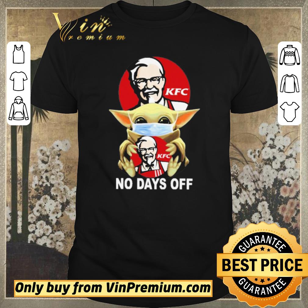 Pretty Baby Yoda hug KFC no days off shirt sweater