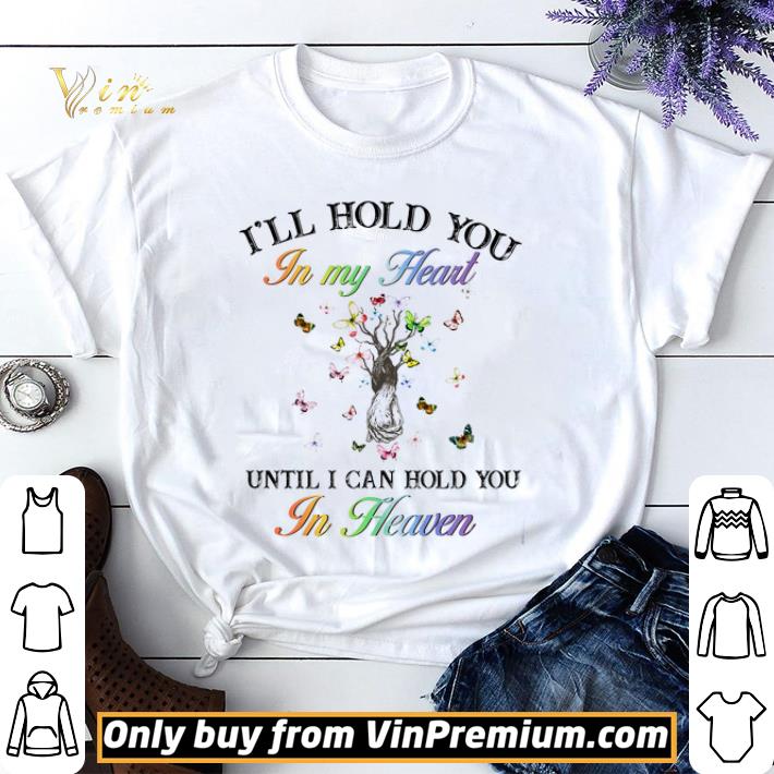 Butterflys Tree I'll Hold You In My Heart Until I Can Hold You In Heaven shirt sweater