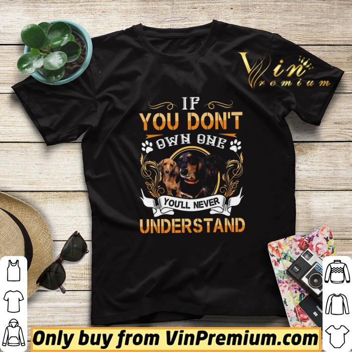 Dachshund If You Don't Own One You'll Never Understand shirt sweater bf6712ee dachshund if you don t own one you ll never understand shirt sweater 4 - Dachshund If You Don't Own One You'll Never Understand shirt sweater