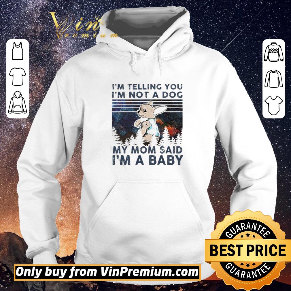c07181e8 original chihuahua i m telling you i m not a dog my mom said i m a baby vintage shirt sweater 4 - Original Chihuahua I’m telling you i’m not a dog my mom said i’m a baby vintage shirt sweater