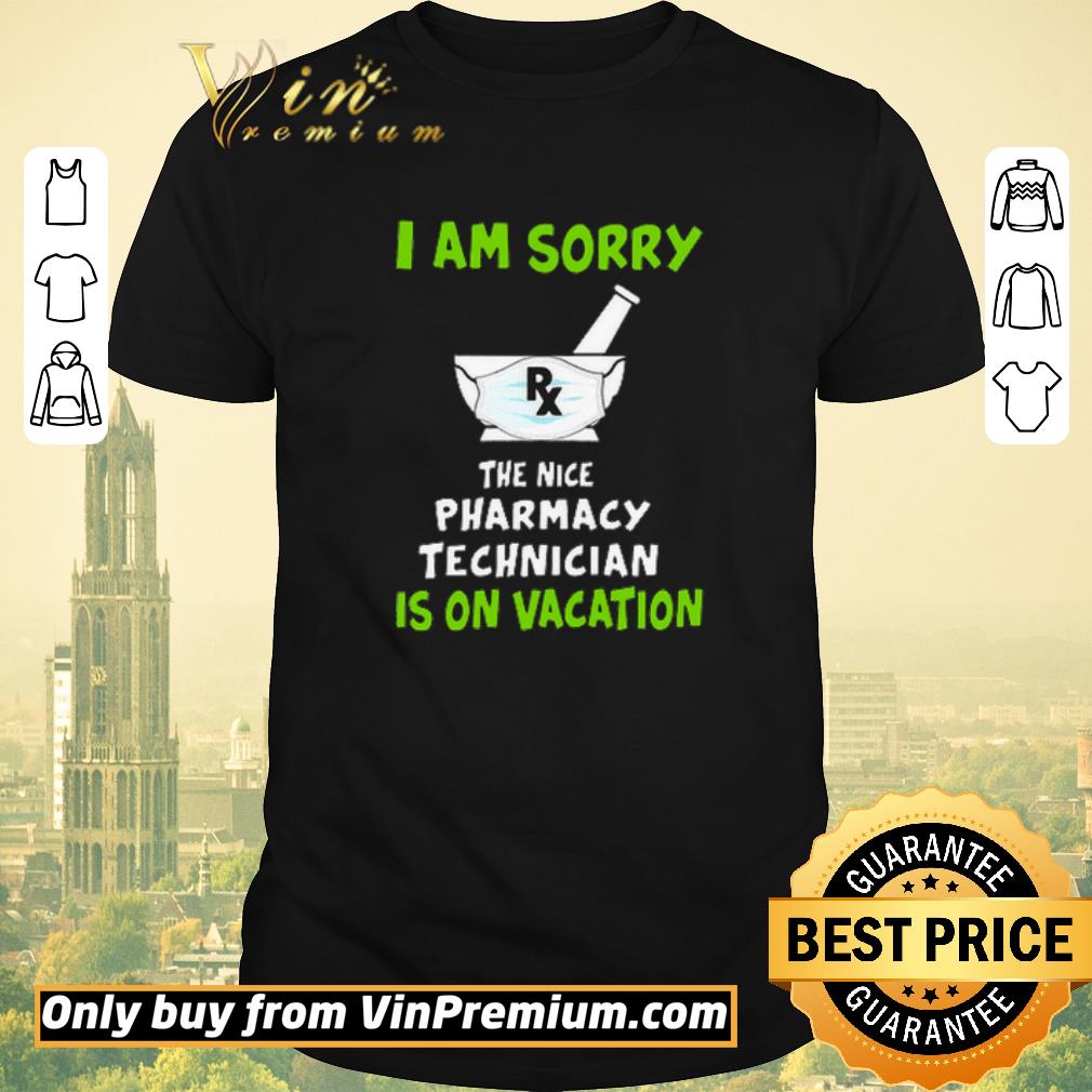 Nice i am sorry the nice pharmacy technician is on vacation shirt sweater