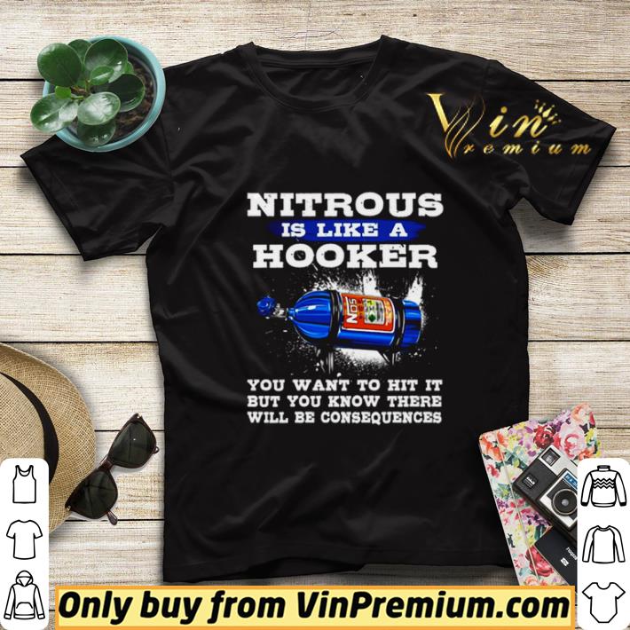 c314fa70 nitrous is like a hooker you want to hit it but you know there will be consequences shirt sweater 4 - Nitrous is like a hooker you want to hit it but you know there will be consequences shirt sweater