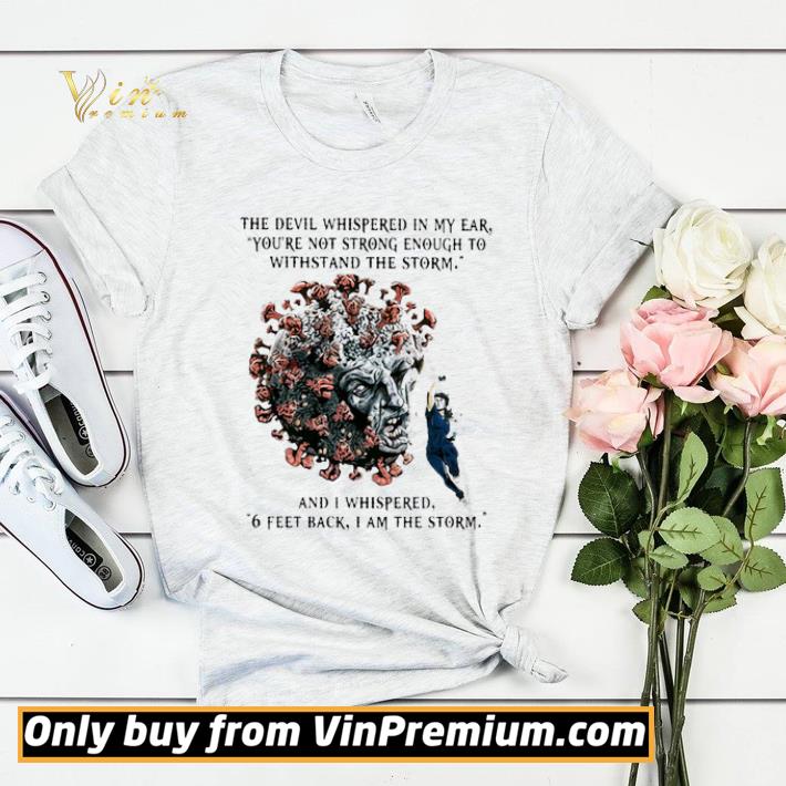 Nurse and Coronavirus the devil and i whispered 6 feet back I am the storm shirt sweater c36974cb nurse and coronavirus the devil and i whispered 6 feet back i am the storm shirt sweater 4 - Nurse and Coronavirus the devil and i whispered 6 feet back I am the storm shirt sweater