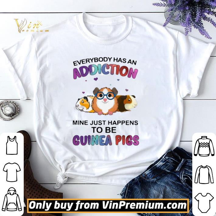 Everybody Has An Addiction Mine Just Happens To Be Guinea Pigs shirt sweater