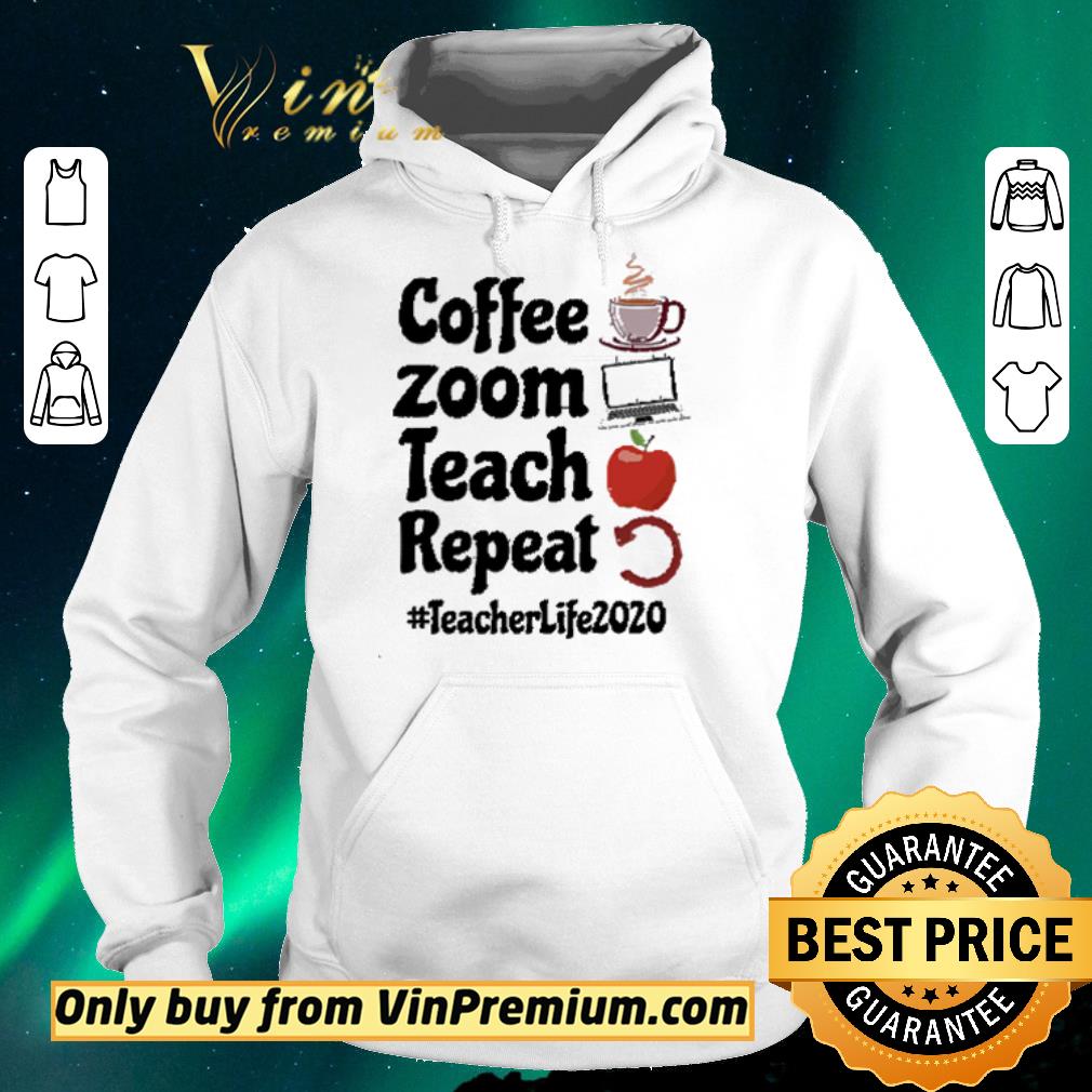 Premium Coffee Zoom Teach Repeat Teacher Life 2020 shirt sweater c69eb590 premium coffee zoom teach repeat teacher life 2020 shirt sweater 4 - Premium Coffee Zoom Teach Repeat Teacher Life 2020 shirt sweater