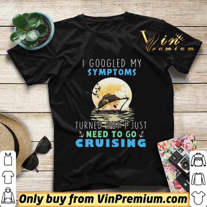 c89ef61f i googled my symptoms turned out i just need to go cruising shirt sweater 4 - I googled my symptoms turned out i just need to go cruising shirt sweater