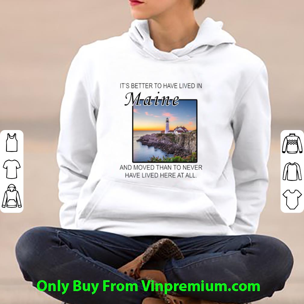 c9b6f2de top it s better to have lived in maine and moved than to never have lived shirt 4 - Top It’s Better To Have Lived In Maine And Moved Than To Never Have Lived shirt