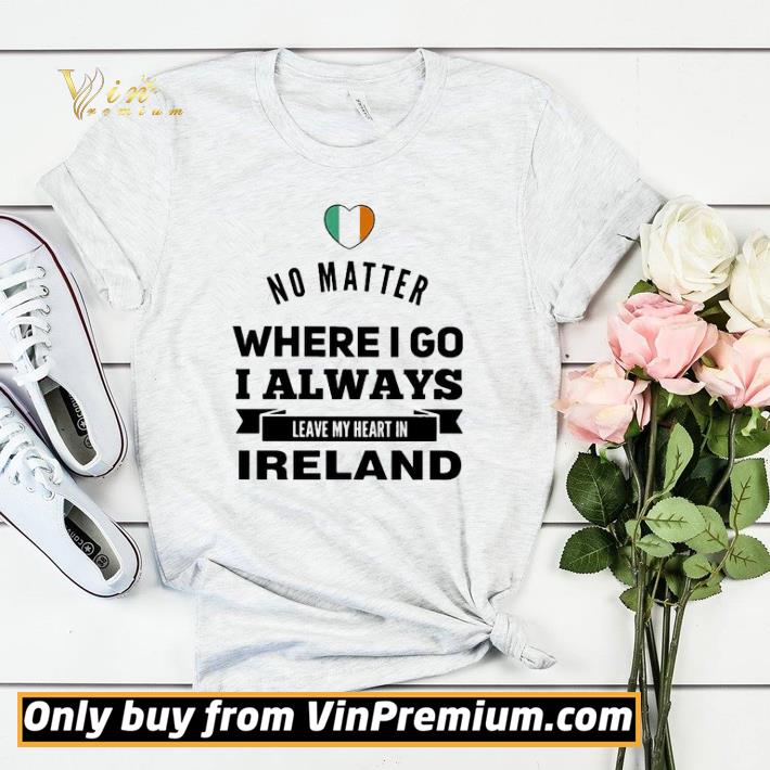 Hot Awesome Original No matter where i go i always leave my heart in Ireland shirt sweater cb3c53b1 hot awesome original no matter where i go i always leave my heart in ireland shirt sweater 4 - Hot Awesome Original No matter where i go i always leave my heart in Ireland shirt sweater
