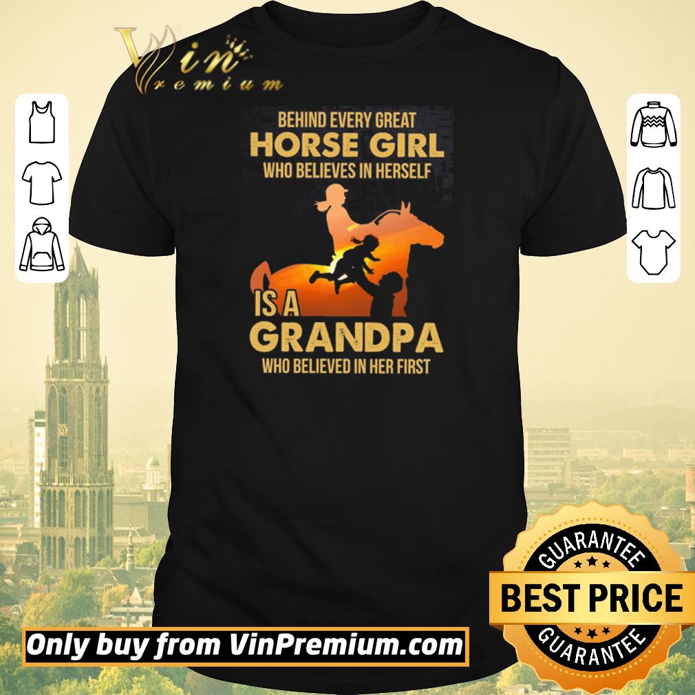 Awesome Behind Every Great Horse Girl Who Believes In Herself Is A Grandpa shirt sweater