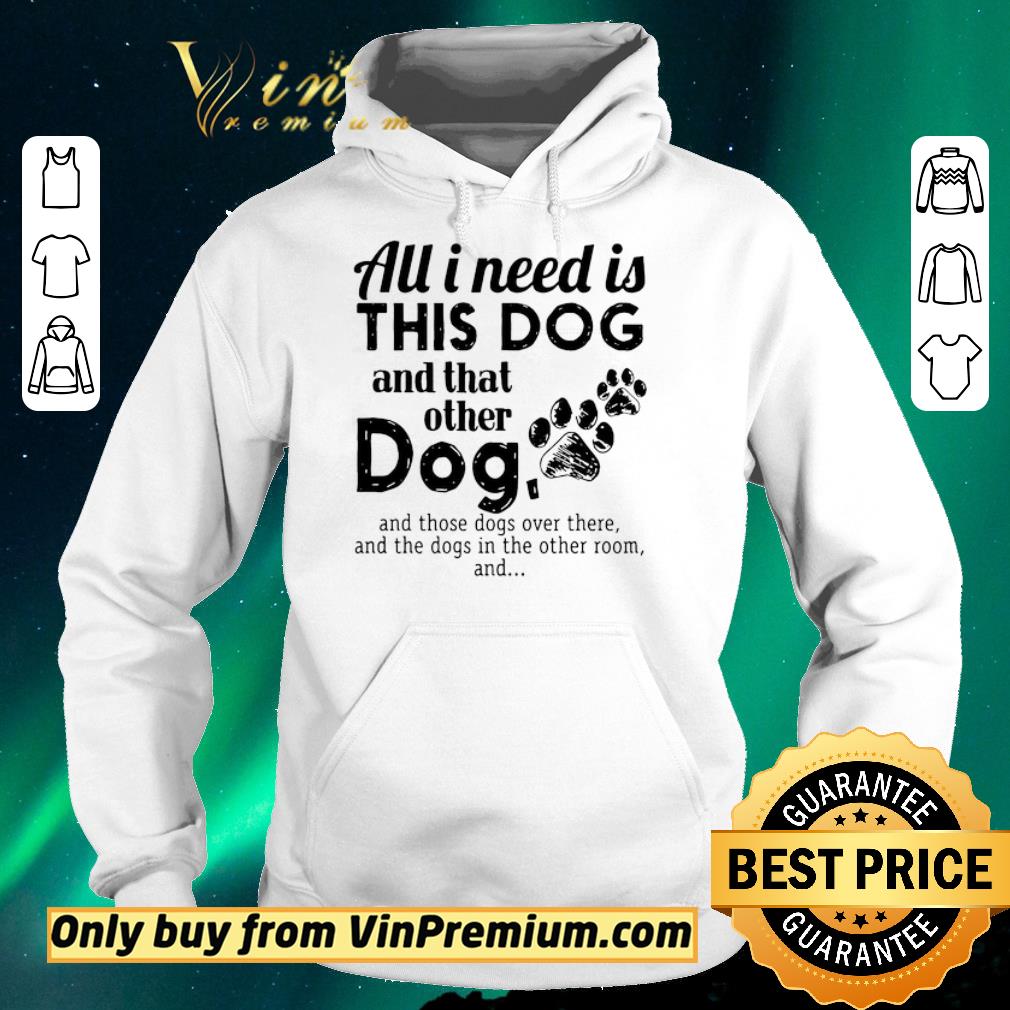 d1d89c42 original all i need is this dog and that other dog shirt sweater 4 - Original All I need is this Dog and that other Dog shirt sweater