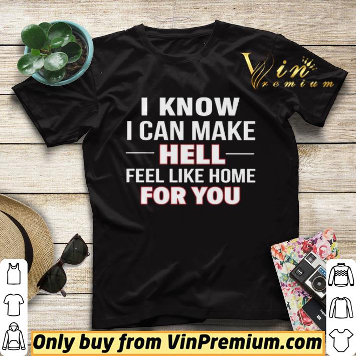 d4b20eda i know i can make hell feel like home for you shirt sweater 4 - I know i can make hell feel like home for you shirt sweater