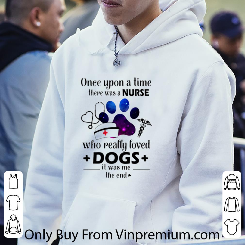 d510b960 pretty once upon a time there was a nurse who really loved dogs shirt 4 - Pretty Once Upon A Time There Was A Nurse Who Really Loved Dogs shirt