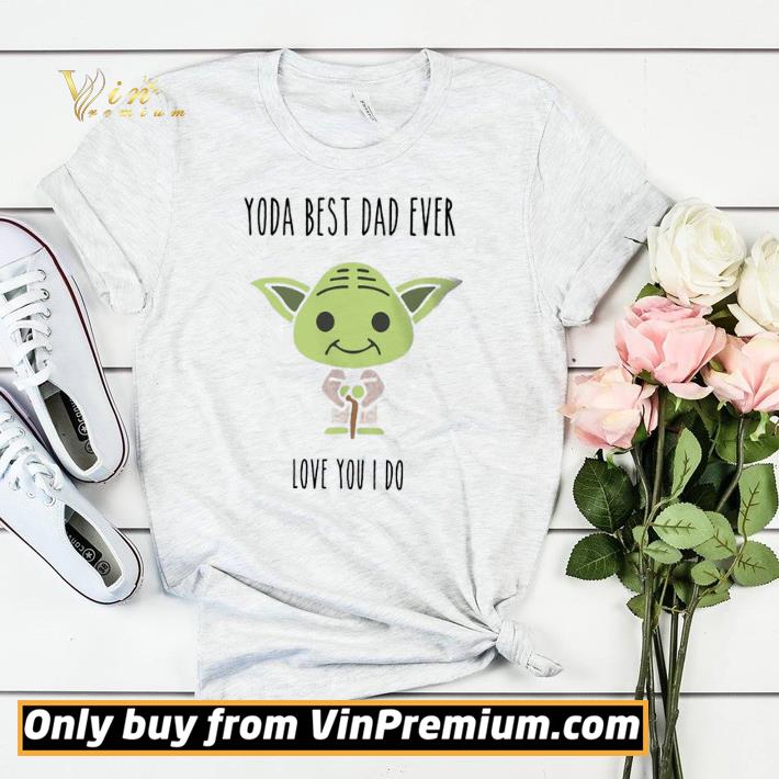 Official Yoda Best Dad Ever Love You I Do shirt sweater d594de5c official yoda best dad ever love you i do shirt sweater 4 - Official Yoda Best Dad Ever Love You I Do shirt sweater