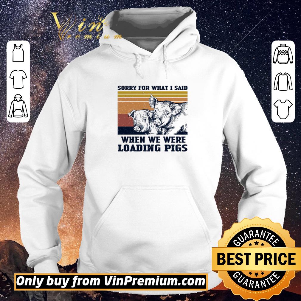 Hot Sorry for what I said when we were loading Pigs vintage shirt sweater d73d93a2 hot sorry for what i said when we were loading pigs vintage shirt sweater 4 - Hot Sorry for what I said when we were loading Pigs vintage shirt sweater