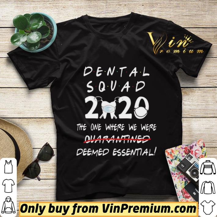 Dental Squad 2020 the one where We were deemed essential shirt sweater d7cdac91 dental squad 2020 the one where we were deemed essential shirt sweater 4 - Dental Squad 2020 the one where We were deemed essential shirt sweater