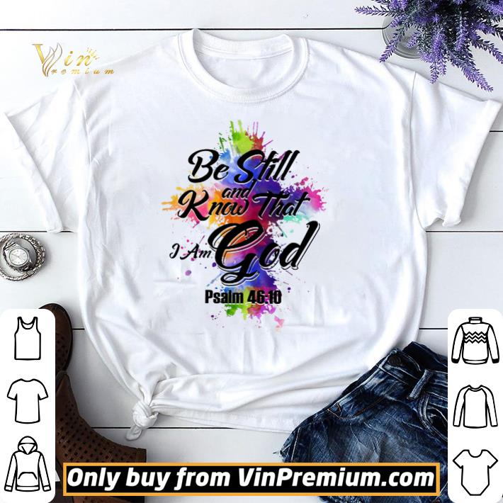 Be Still And Know That I Am God Psalm 46 10 Cross Watercolor shirt sweater