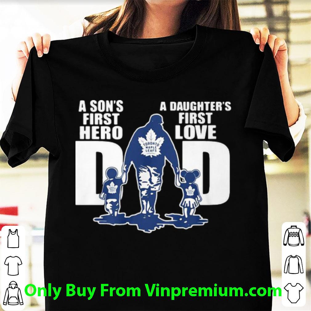 Hot Toronto Maple Leafs Dad A Son’s First Hero A Daughter’s First Love shirt