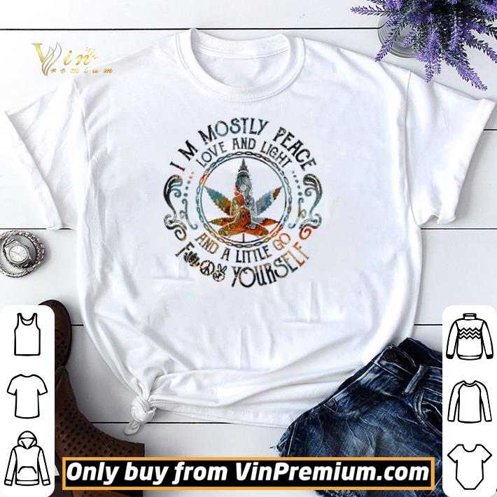 Cannabis Girl Yoga I’m mostly peace love and light and a little go fuck yourself shirt sweater