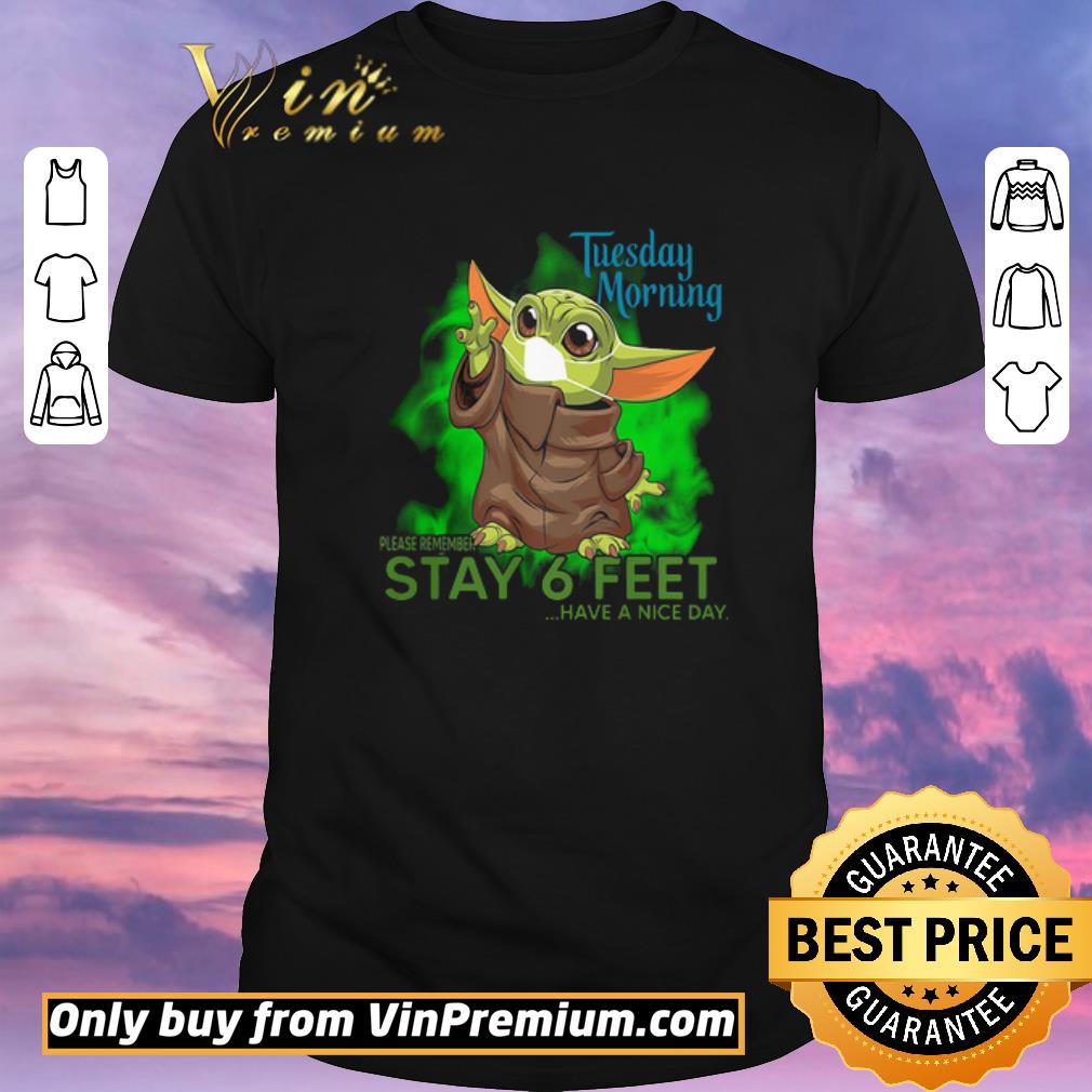 Pretty Nice Baby Yoda mask Tuesday Morning please remember stay 6 feet have a nice day shirt sweater Pretty Nice Baby Yoda mask Tuesday Morning please remember stay 6 feet have a nice day shirt sweater