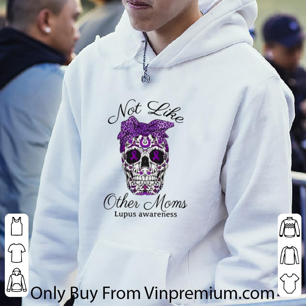 e017158d original sugar skull not like other moms lupus awareness shirt 4 - Original Sugar Skull Not Like Other Moms Lupus Awareness shirt