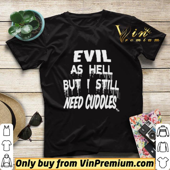 e25a55bb evil as hell but i still need cuddles shirt sweater 4 - Evil as hell but i still need cuddles shirt sweater